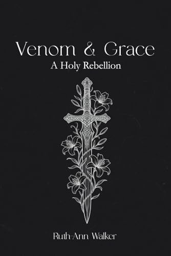 Venom & Grace: A Holy Rebellion