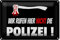 Lustiges Blechschild | Wir rufen hier nicht die Polizei | Dekoration | 20 cm x 30 cm