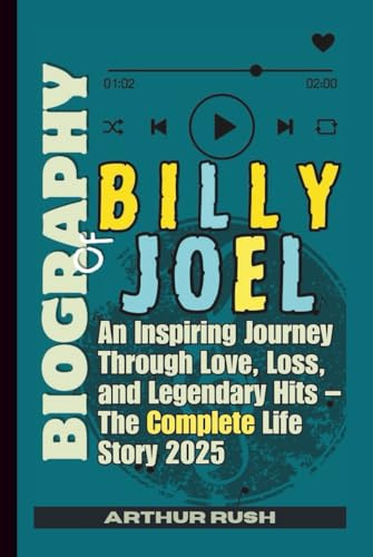 BIOGRAPHY OF BILLY JOEL: An Inspiring Journey Through Love, Loss, and Legendary Hits – The Complete Life Story 2025