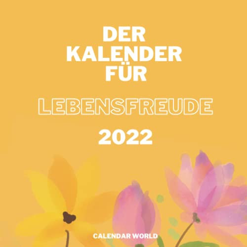 Der Kalender für Lebensfreude: 2022