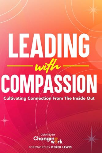 Leading with Compassion: Cultivating Connection from the Inside Out