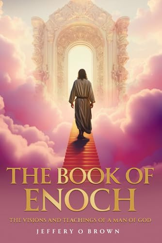 THE BOOK OF ENOCH: THE VISIONS AND TEACHINGS OF A MAN OF GOD
