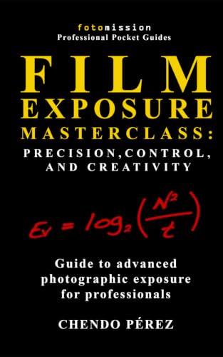 Film Exposure Masterclass: Precision, Control, and Creativity (Fotomission Professional Pocket Guides)