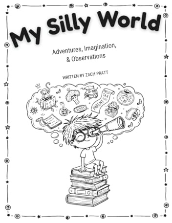My Silly World: Adventures, Imagination, & Observations