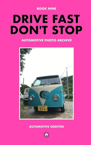 Drive Fast Don't Stop - Book 9: Automotive Oddities
