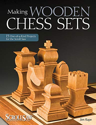Making Wooden Chess Sets: 15 One-of-a-Kind Projects for the Scroll Saw (Scroll Saw Woodworking & Crafts Book)