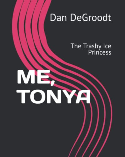 ME, TONYA: The Trashy Ice Princess