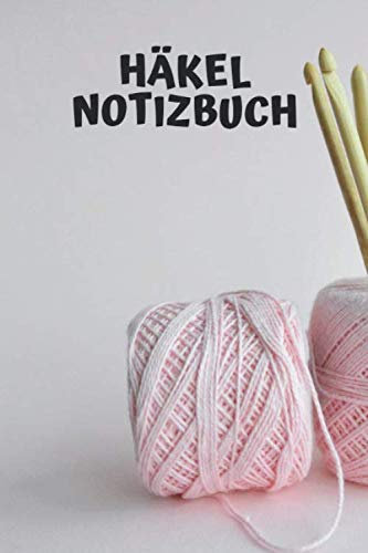 Häkel Notizbuch: Zum Ausfüllen für Skizzen | Maße | Notizen | Bilder | Fotos | Häkeln | (v. 6)