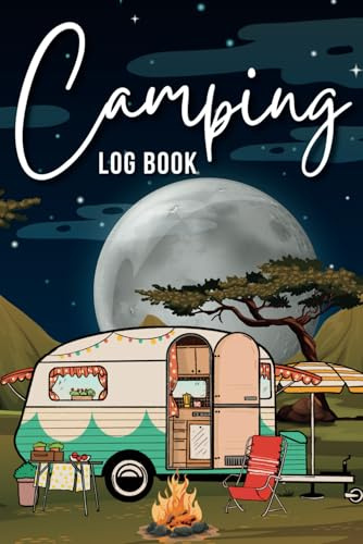 Camping Log Book: A Campsite Journal For Camping Enthusiast And Travelers To Record Journey & Adventure | Road Trip Planner | Retirement Gifts For Campers & RVers