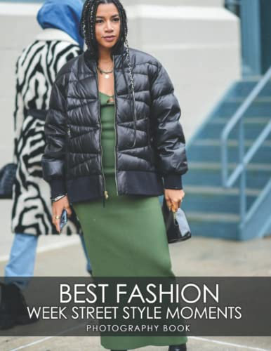 Best Fashion Week Street Style Moments Photography Book: Be Amazed With 35+ Beautiful Photos Of Fashion Week Steet Style