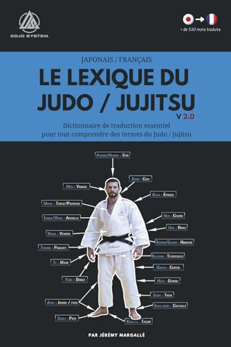 Le lexique du Judo / Jujitsu: Dictionnaire de traduction essentiel pour tout comprendre des termes du Judo / Jujitsu (Japonais - Français)