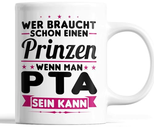 PTA Tasse | wer braucht Prinzen wenn man PTA sein kann | PTA Geschenk PTA Tasse Frauen Kaffeebecher lustig