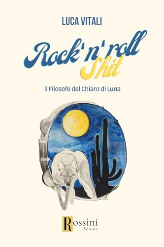 Rock'n roll shit. Il filosofo del chiaro di luna (Narrativa Rossini)