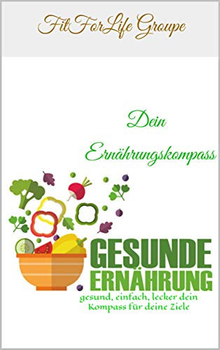 Der Ernährungskompass: gesund, einfach, lecker dein Kompass für deine Ziele