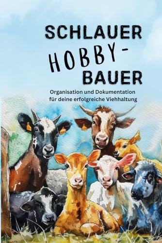 Schlauer Hobby-Bauer: Dein umfassender Planer für gesunde Tiere und erfolgreichen Hof