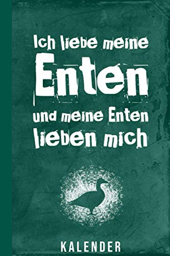 Kalender Ich Liebe Meine Enten Und Meine Enten Lieben Mich: Lustiger Enten Terminkalender 2021 I 120 Seiten I Mattes Soft-Cover I Jahresübersicht I Wochenplaner