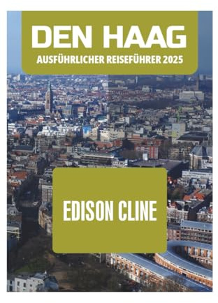 DEN HAAG AUSFÜHRLICHER REISEFÜHRER 2025