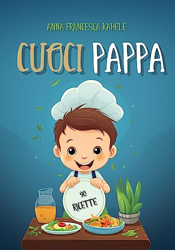 Cuocipappa: Cucina pasti in modo sano e nutriente per la crescita di bambini dai 4 mesi ad oltre i 3 anni. Contiene lo speciale: grandi classici della cucina in versione baby buongustai