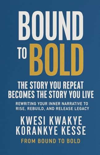 Bound To Bold: The Story You Repeat, Becomes The Story You Live