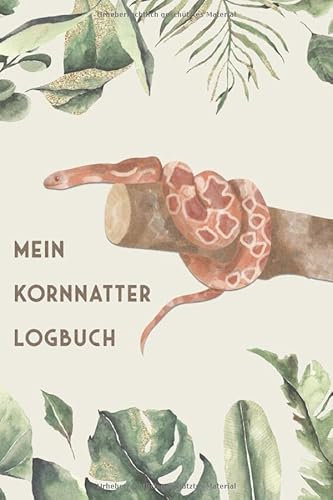 Mein Schlangen Logbuch: Kornnatter Tagebuch - Logbuch für Haltung von Nattern I Terrarium Planer Notizbuch I Journal für ein halbes Jahr I Schlange Futter Tracking