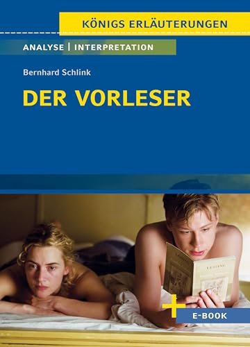 Der Vorleser von Bernhard Schlink - Textanalyse und Interpretation: mit Zusammenfassung, Inhaltsangabe, Charakterisierung, Szenenanalyse, Prüfungsaufgaben uvm. (Königs Erläuterungen 403)