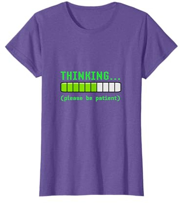 Thinking Please Be Patient Funny Loading Tech Computer Geek T-Shirt