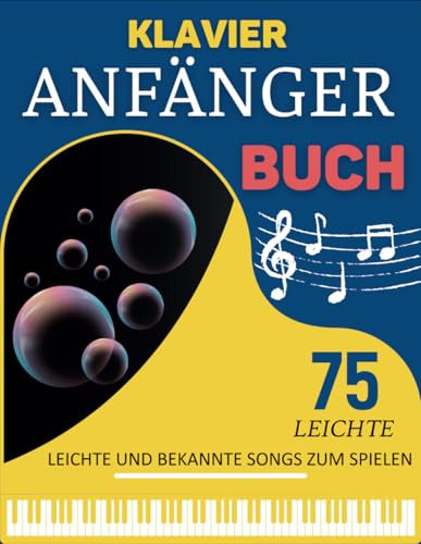 Klavier Anfänger Buch: 75 Leichte und Bekannte Songs zum Spielen
