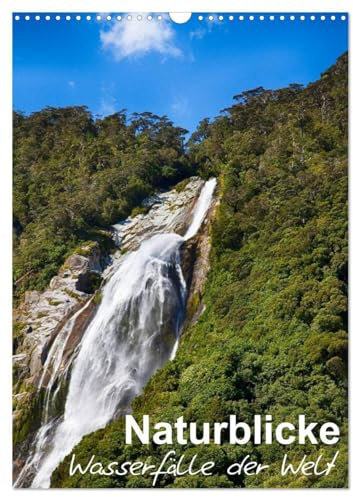 Naturblicke - Wasserfälle der Welt (Wandkalender 2026 DIN A3 hoch), CALVENDO Monatskalender: Wasserfälle sind ein wundervolles Schauspiel der Natur (CALVENDO Natur)