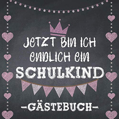 Jetzt bin ich endlich ein Schulkind - Gästebuch -: Erinnerungsalbum für das erste Schuljahr. Freundebuch Grundschule. Geschenkbuch zum Schulanfang. Füllung für Schultüte! Perfekt für Mädchen.