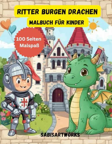 Ritter, Burgen & Drachen – Mein großes Abenteuer-Malbuch: Das perfekte Ausmalbuch für kleine Abenteurer – Ritter, Drachen und Burgen zum Leben erwecken!
