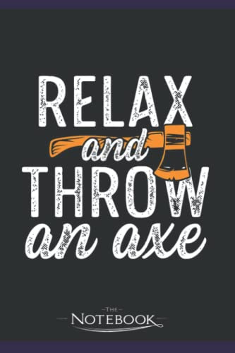 Relax and throw an axe Quote for an Axe thrower Notebook: 120 Pages 6 x 9 Inch, Book Review Journal | Perfect Funny Gag Gift Joke Journal Notebook, Note Pad, Notes,