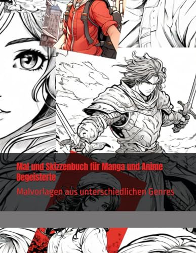 Mal und Skizzenbuch für Manga und Anime Begeisterte: Malvorlagen aus unterschiedlichen Genres