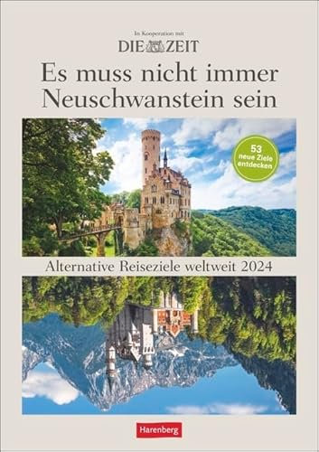 Es muss nicht immer Neuschwanstein sein - Die Zeit Literaturkalender - Kalender 2024 - Harenberg-Verlag - Wochenkalendarium - 53 alternative Reiseziele weltweit - Wandkalender - 25 cm x 35,5 cm