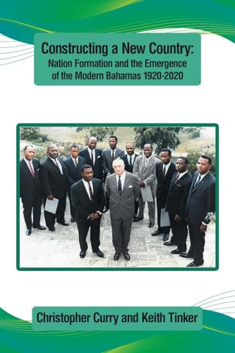 Constructing a New Country:: Nation Formation and the Emergence of the Modern Bahamas 1920-2020