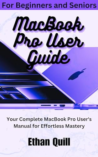 MacBook Pro User Guide: Your Complete MacBook Pro User's Manual for Effortless Mastery (English Edition)