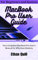 MacBook Pro User Guide: Your Complete MacBook Pro User's Manual for Effortless Mastery (English Edition)