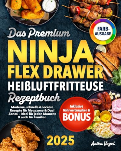 Das Premium Ninja FlexDrawer Heißluftfritteuse Rezeptbuch: Moderne, schnelle & leckere Rezepte für Megazone & Dual Zones – ideal für jeden Moment & auch für Familien | Inkl. Nährwertangaben & Bonus