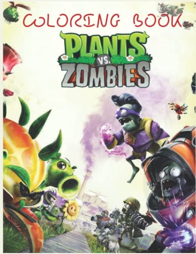 Plants vs Zombies Coloring Book: Designs for Everyone To Relax And Have Fun, An Awesome Book For Kids Loving Plants Vs Zombies, Gifts For Adults, Kids, Teens and Fans
