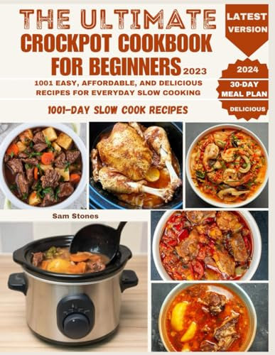 THE ULTIMATE CROCK POT COOKBOOK FOR BEGINNERS 2023: 1001 EASY, AFFORDABLE, AND DELICIOUS RECIPES FOR EVERYDAY SLOW COOKING (Ninja Foodi Possible Cooker Pro)