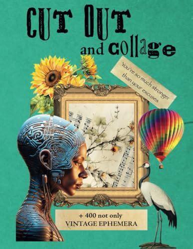 CUT OUT AND COLLAGE: VINTAGE AND MODERN EPHEMERA FOR JUNK JOURNAL AND SCRAPBOOKING