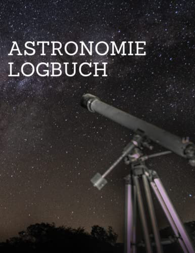 Astronomie Logbuch: 100-seitiges Himmelsbeobachtungs-Notizbuch zum Aufzeichnen und Zeichnen von astronomischen Beobachtungen | Ein Protokoll der ... Nachthimmels | Notizbuch zum Sternengucken.