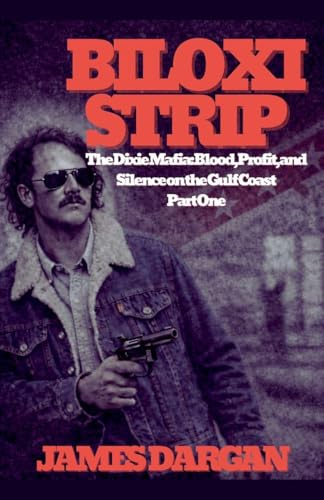 Biloxi Strip (The Dixie Mafia: Blood, Profit, and Silence on the Gulf Coast, Band 1)