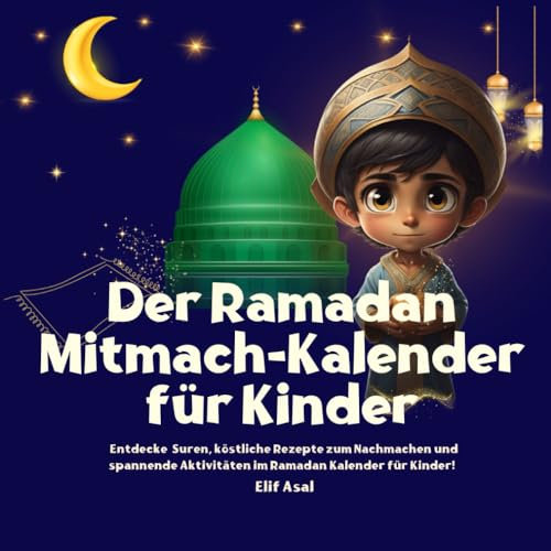 Der Ramadan Mitmach-Kalender für Kinder: Fasten verstehen, Gutes bewirken, Dankbarkeit lernen mit guten Taten und Werten: Entdecke Suren, köstliche ... im Ramadan Entdecker-Kalender für Kinder!