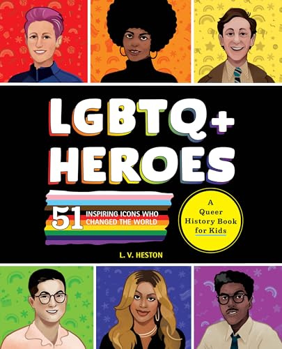 LGBTQ+ Heroes: 51 Inspiring Icons Who Changed the World (History's Greatest Heroes)