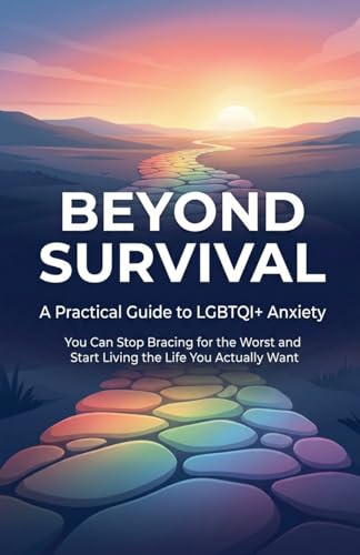 Beyond Survival: A Practical Guide to LGBTQI+ Anxiety