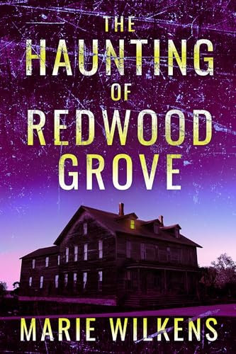 The Haunting of Redwood Grove: A Riveting Small Town Haunted House Mystery Thriller (A Riveting Haunted House Mystery Series Book 87)