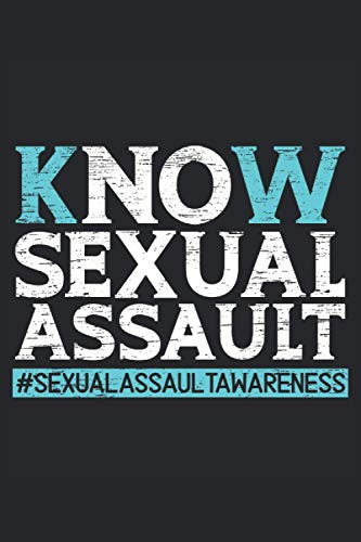 Know Sexual Assault: Sexual Assault Awareness Notebook for The Sexually Abused and Harassed Poeple