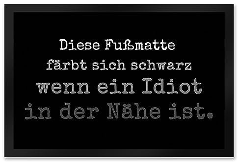 Diese Fußmatte XXL in 50x75 cm färbt Sich schwarz wenn EIN Idiot in der Nähe ist Türmatte Witziger Türvorleger für alle Menschen mit Humor Idioten Depp Nachbar schwarzer Humor