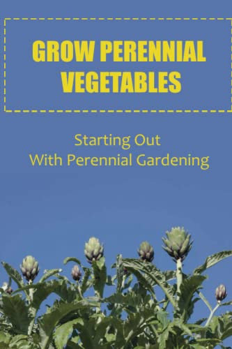 Grow Perennial Vegetables: Starting Out With Perennial Gardening