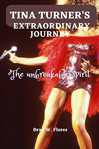 Tina Turner’s Extraordinary Journey: The unbreakable spirit; A Tribute to Tina Turner: The Queen of Rock 'n' Roll